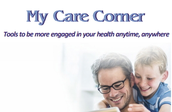 Picture ad of a father and son, smiling. Text says: My Care Corner.
Tools to be more engaged in your health anytime, anywhere